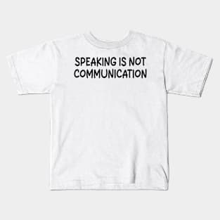 speaking is not communication Kids T-Shirt